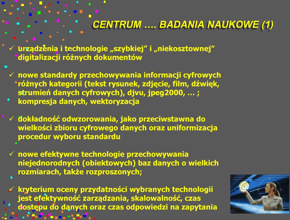 (tekst rysunek, zdjęcie, film, dźwięk, strumień danych cyfrowych), djvu, jpeg2000, ; kompresja danych, wektoryzacja dokładność odwzorowania, jako przeciwstawna do wielkości