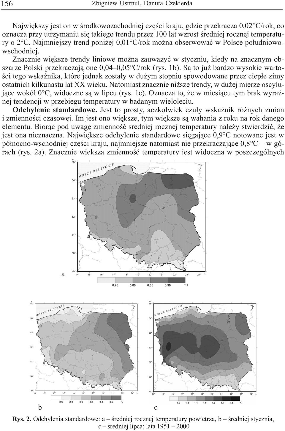 Znacznie wiêksze trendy liniowe mo na zauwa yæ w styczniu, kiedy na znacznym obszarze Polski przekraczaj¹ one 0,04 0,05 C/rok (rys. 1b).