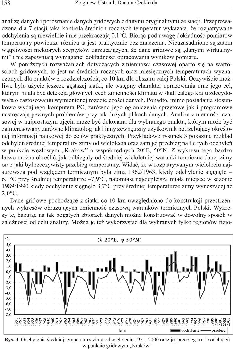 Bior¹c pod uwagê dok³adnoœæ pomiarów temperatury powietrza ró nica ta jest praktycznie bez znaczenia.