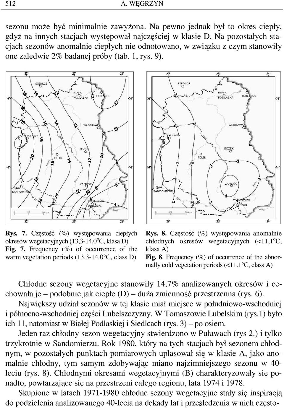 Częstość (%) występowania ciepłych okresów wegetacyjnych (13,3-14,0 o C, klasa D) Fig. 7. Frequency (%) of occurrence of the warm vegetation periods (13.3-14.0 C, class D) Rys. 8.