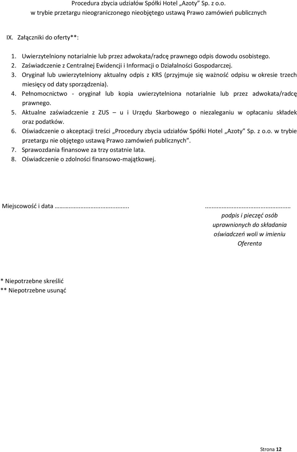 Pełnomocnictwo - oryginał lub kopia uwierzytelniona notarialnie lub przez adwokata/radcę prawnego. 5.