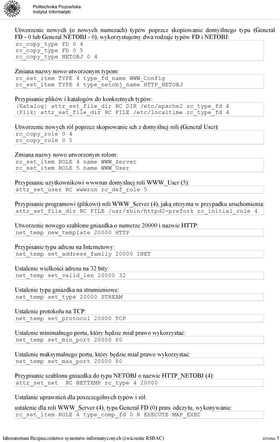 konkretnych typów: (Katalog) attr_set_file_dir RC DIR /etc/apache2 rc_type_fd 4 (Plik) attr_set_file_dir RC FILE /etc/localtime rc_type_fd 4 Utworzenie nowych ról poprzez skopiowanie ich z domyślnej