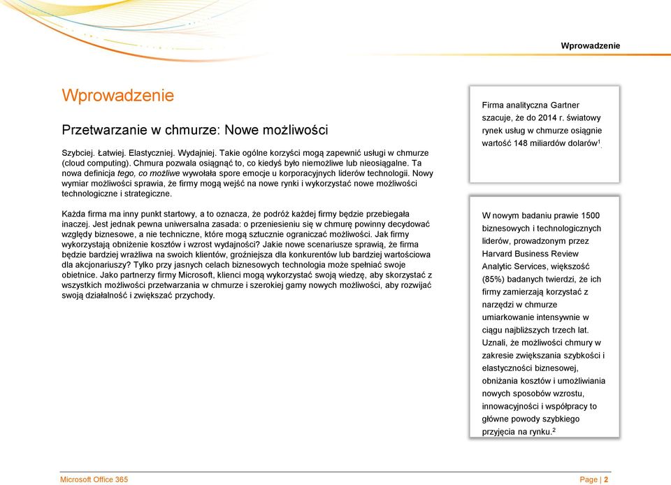 Nowy wymiar możliwości sprawia, że firmy mogą wejść na nowe rynki i wykorzystać nowe możliwości technologiczne i strategiczne.