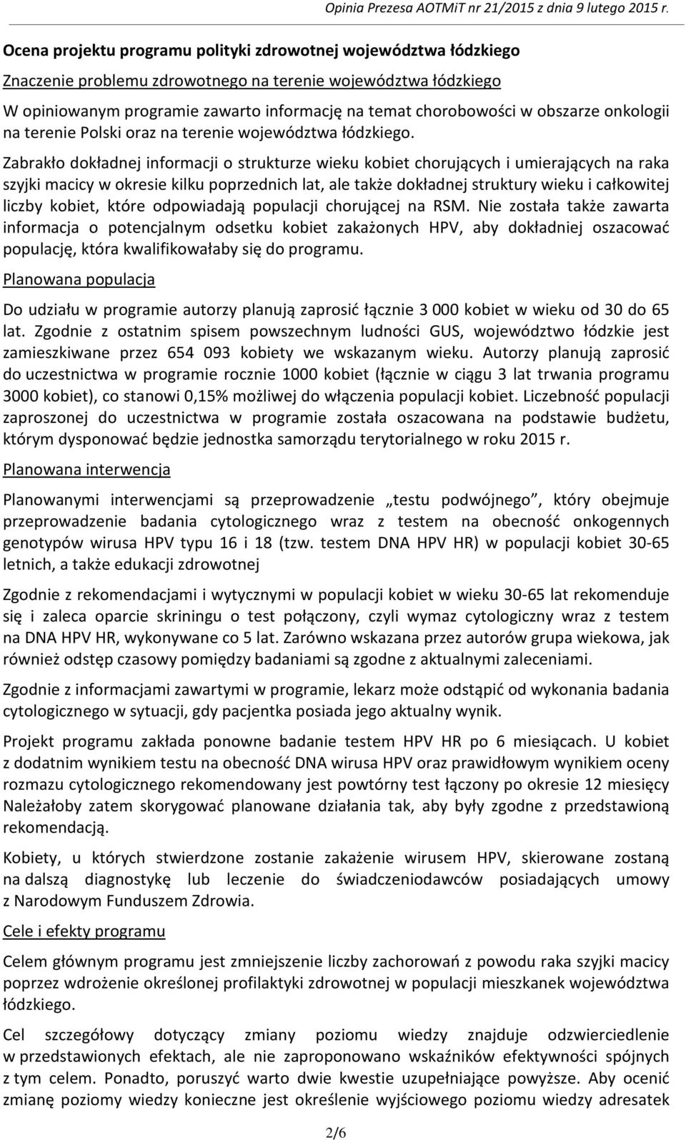 Zabrakło dokładnej informacji o strukturze wieku kobiet chorujących i umierających na raka szyjki macicy w okresie kilku poprzednich lat, ale także dokładnej struktury wieku i całkowitej liczby