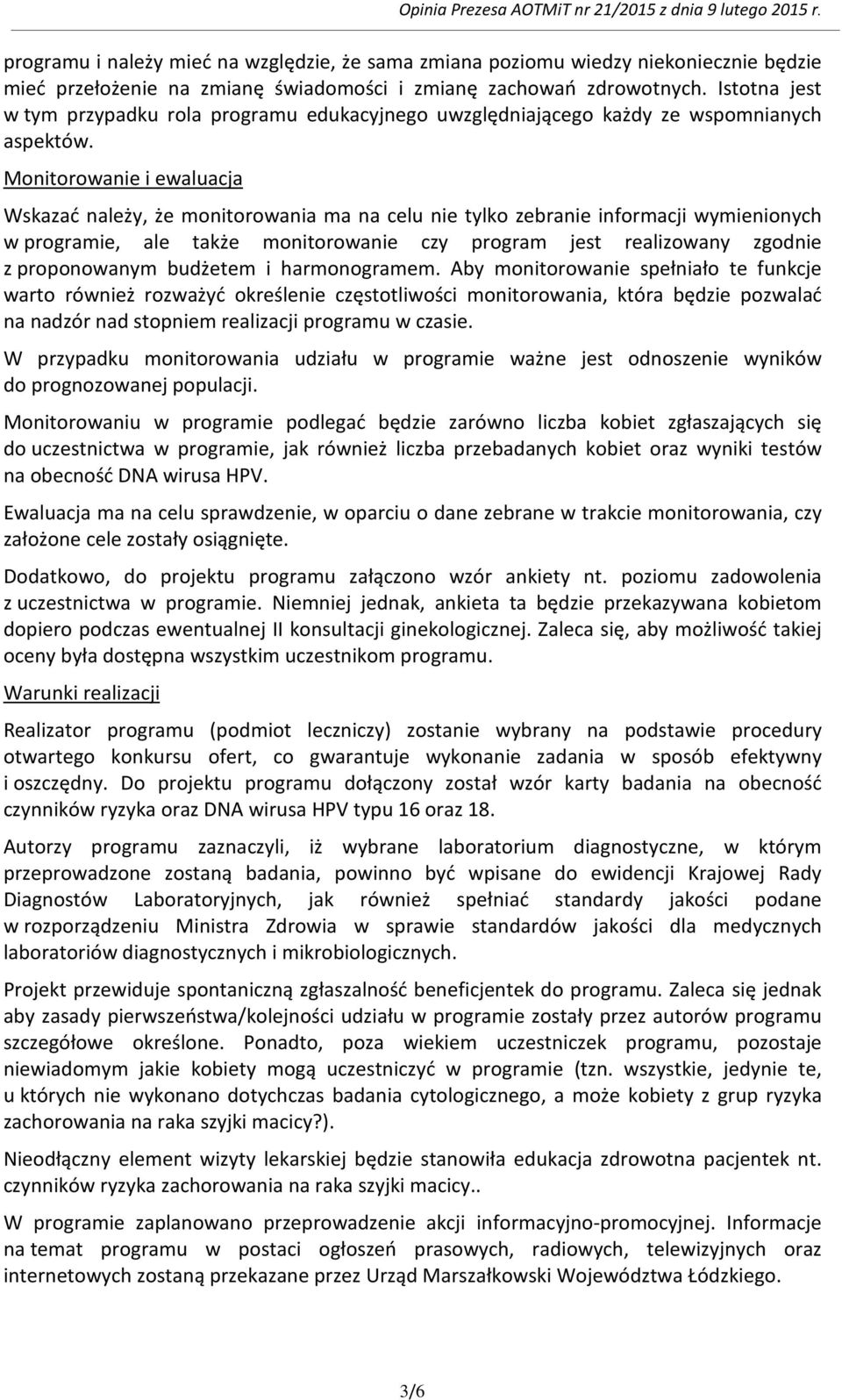 Monitorowanie i ewaluacja Wskazać należy, że monitorowania ma na celu nie tylko zebranie informacji wymienionych w programie, ale także monitorowanie czy program jest realizowany zgodnie z