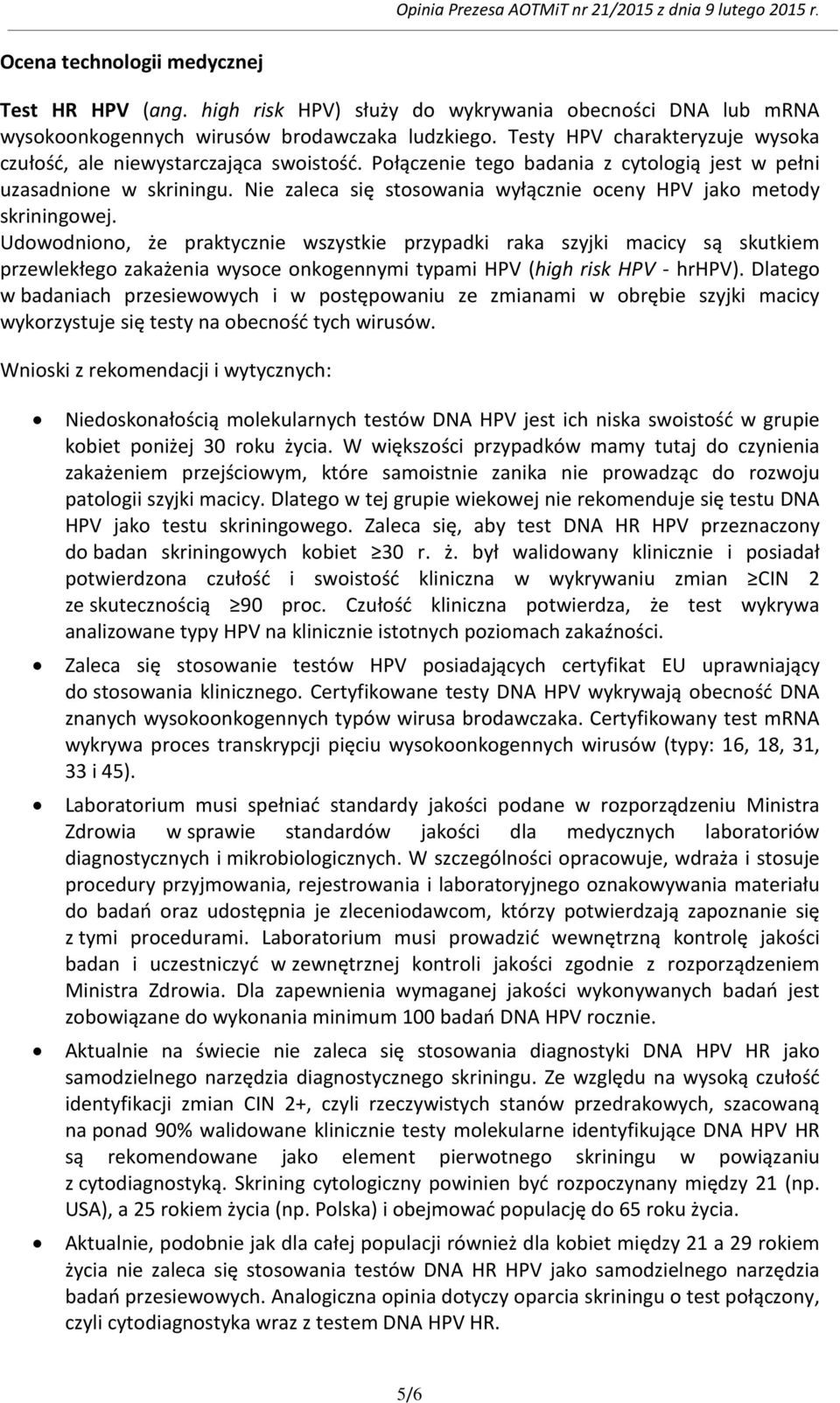 Nie zaleca się stosowania wyłącznie oceny HPV jako metody skriningowej.