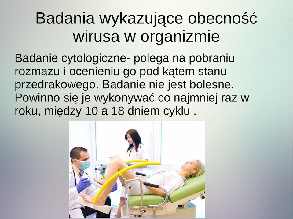 kątem stanu przedrakowego. Badanie nie jest bolesne.