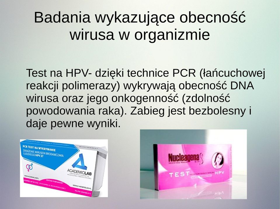 wykrywają obecność DNA wirusa oraz jego onkogenność