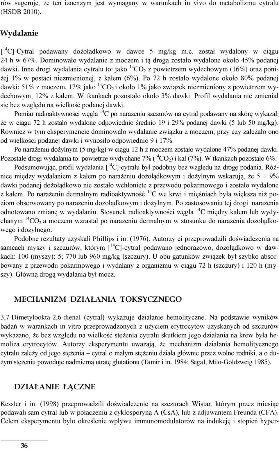 Inne drogi wydalania cytralu to: jako 14 CO 2 z powietrzem wydechowym (16%) oraz poniżej 1% w postaci niezmienionej, z kałem (6%).