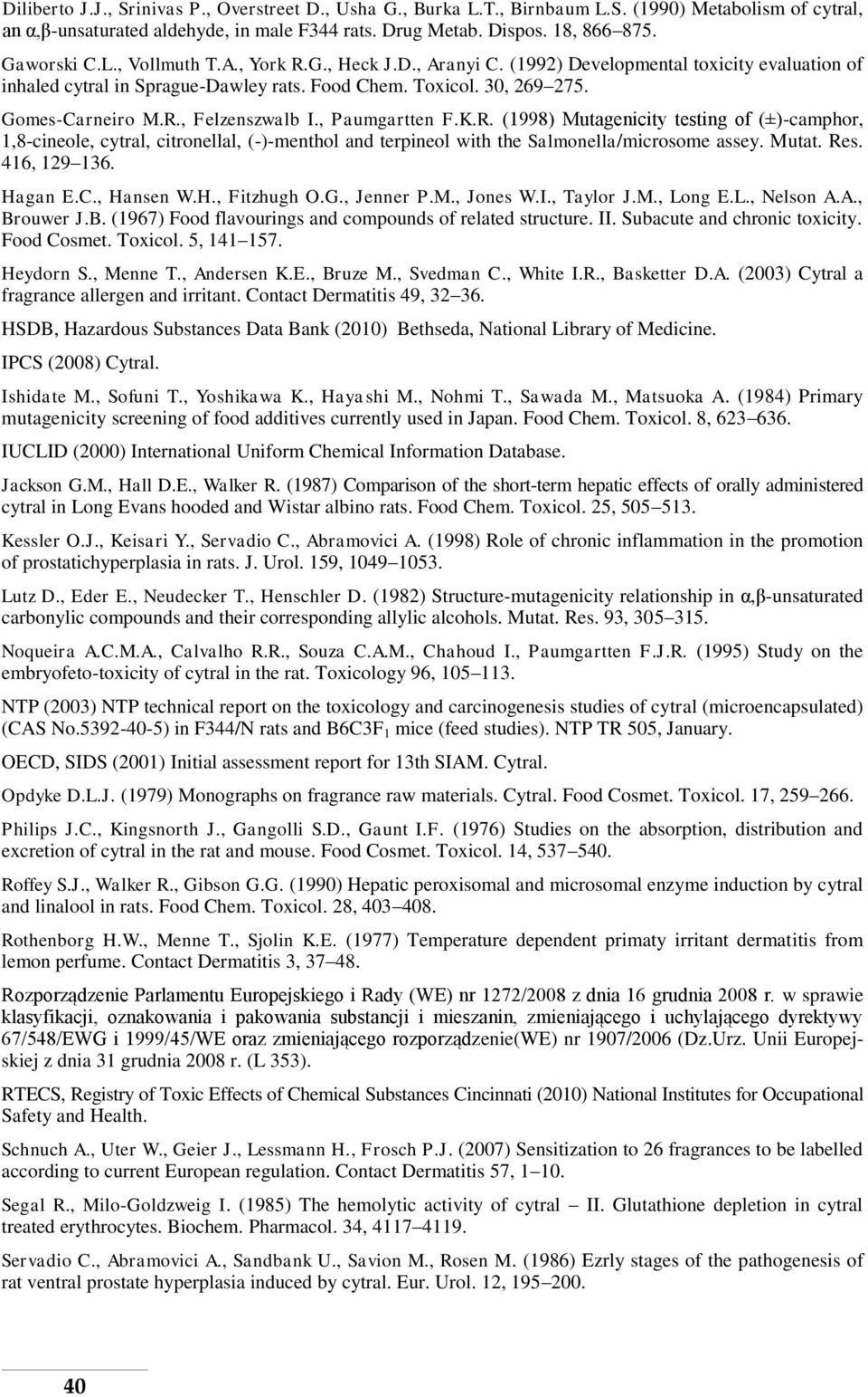 , Paumgartten F.K.R. (1998) Mutagenicity testing of (±)-camphor, 1,8-cineole, cytral, citronellal, (-)-menthol and terpineol with the Salmonella/microsome assey. Mutat. Res. 416, 129 136. Hagan E.C.