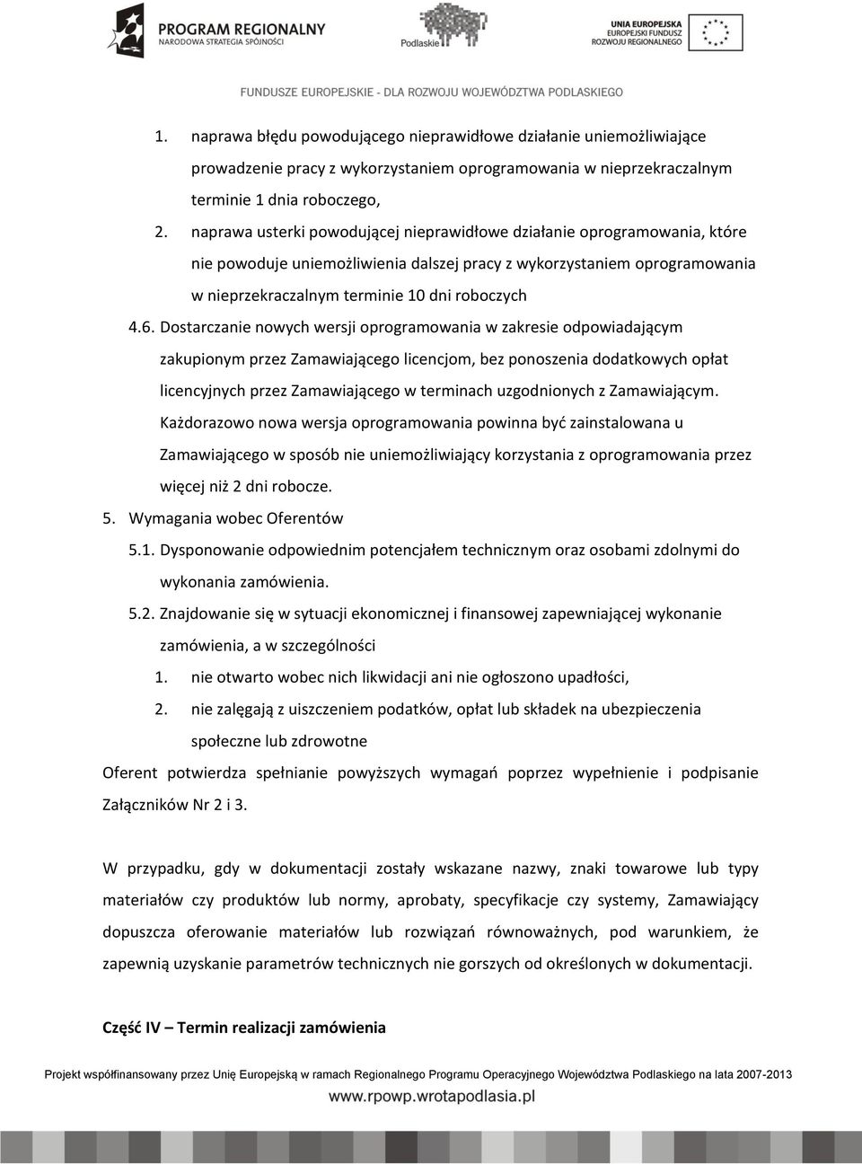 Dostarczanie nowych wersji oprogramowania w zakresie odpowiadającym zakupionym przez Zamawiającego licencjom, bez ponoszenia dodatkowych opłat licencyjnych przez Zamawiającego w terminach