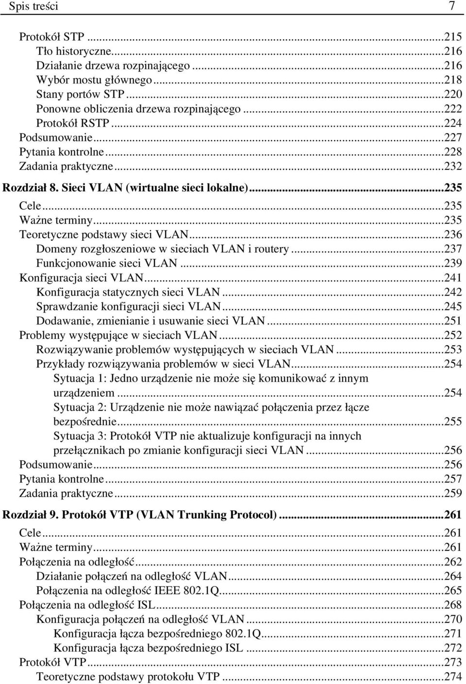 ..236 Domeny rozgłoszeniowe w sieciach VLAN i routery...237 Funkcjonowanie sieci VLAN...239 Konfiguracja sieci VLAN...241 Konfiguracja statycznych sieci VLAN...242 Sprawdzanie konfiguracji sieci VLAN.