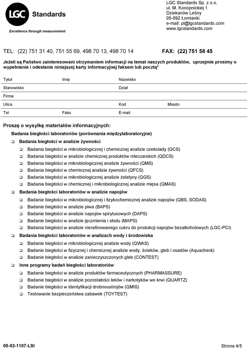 mikrobiologicznej analizie żelatyny (QGS) Badania biegłości w chemicznej i mikrobiologicznej analizie mięsa (QMAS) Badania biegłości laboratoriów w analizie napojów Badanie biegłości w