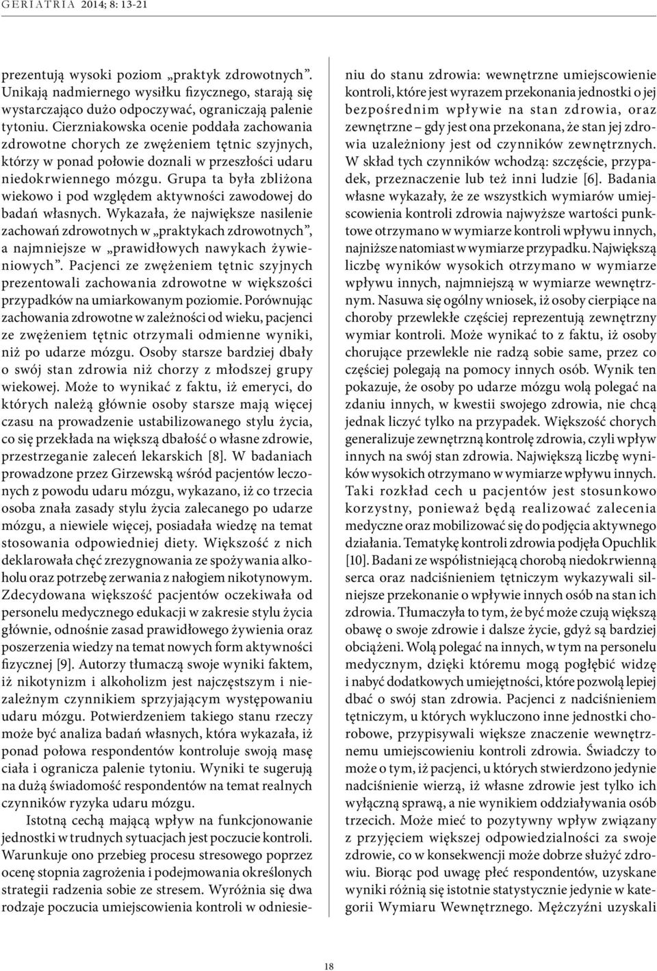 Grupa ta była zbliżona wiekowo i pod względem aktywności zawodowej do badań własnych.