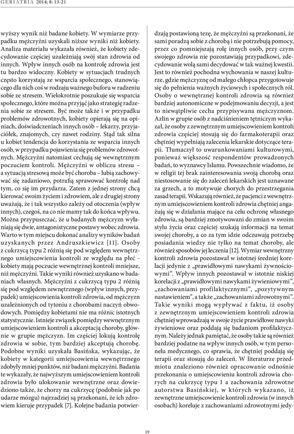 Kobiety w sytuacjach trudnych często korzystają ze wsparcia społecznego, stanowiącego dla nich coś w rodzaju ważnego buforu w radzeniu sobie ze stresem.