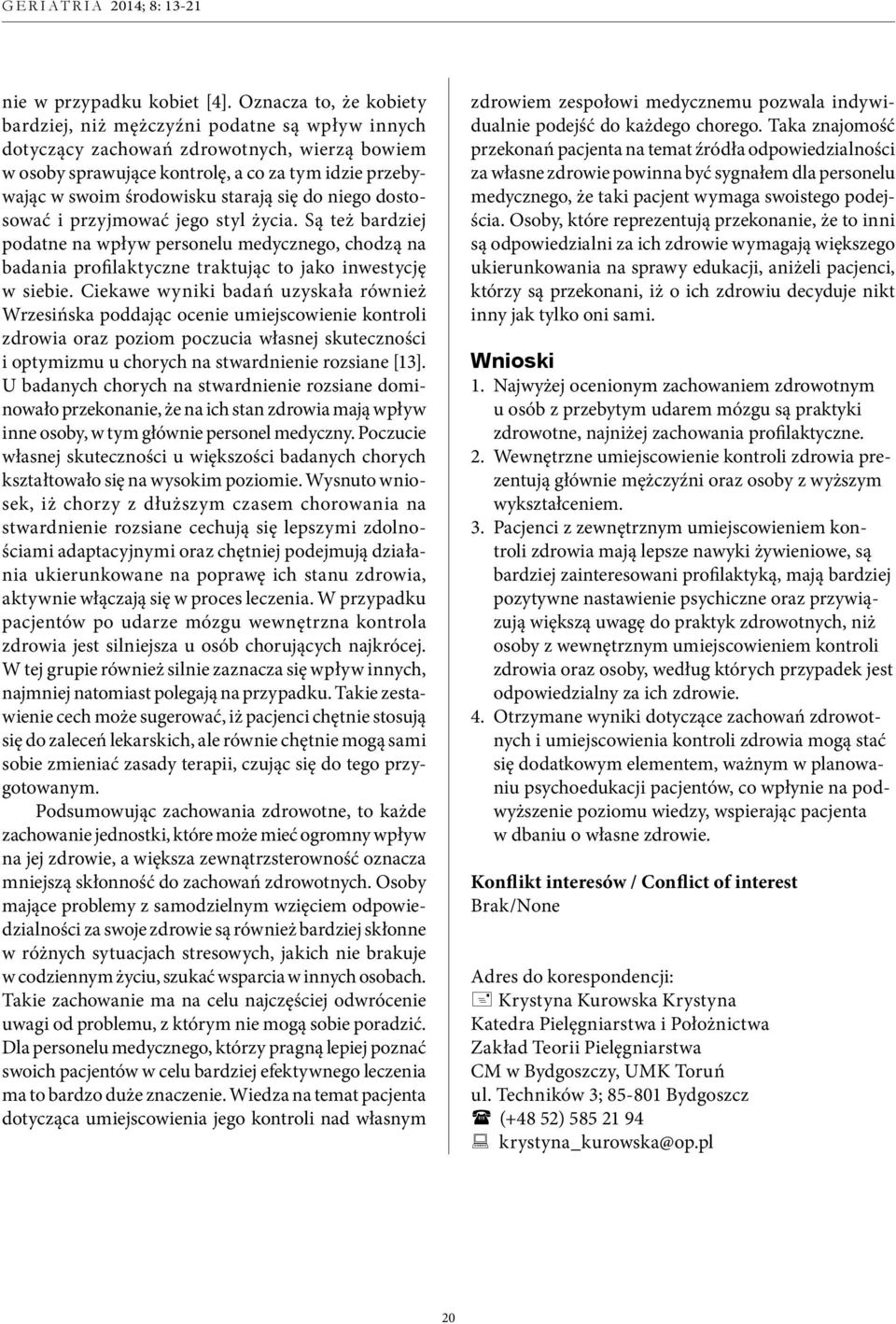 starają się do niego dostosować i przyjmować jego styl życia. Są też bardziej podatne na wpływ personelu medycznego, chodzą na badania profilaktyczne traktując to jako inwestycję w siebie.