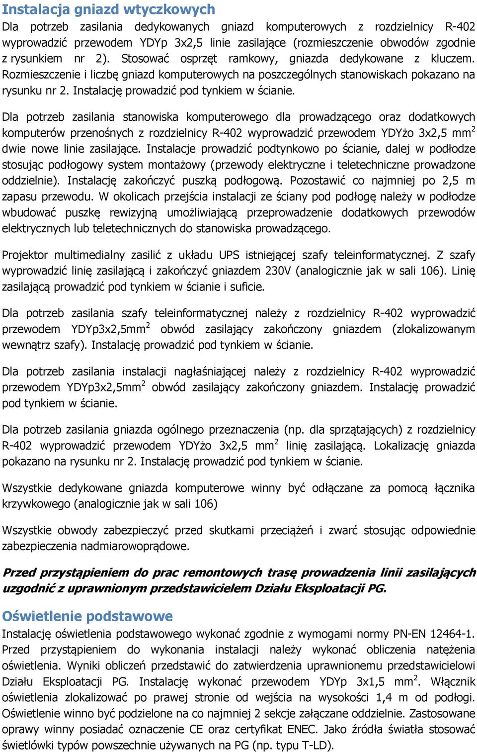 Instalację prowadzić pod tynkiem w ścianie.