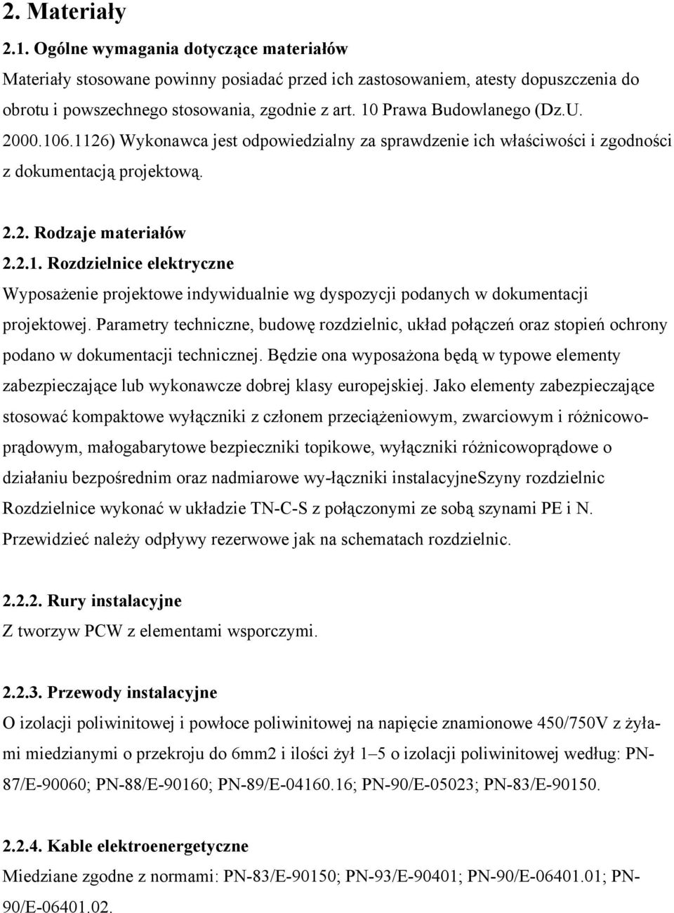 Parametry techniczne, budowę rozdzielnic, układ połączeń oraz stopień ochrony podano w dokumentacji technicznej.