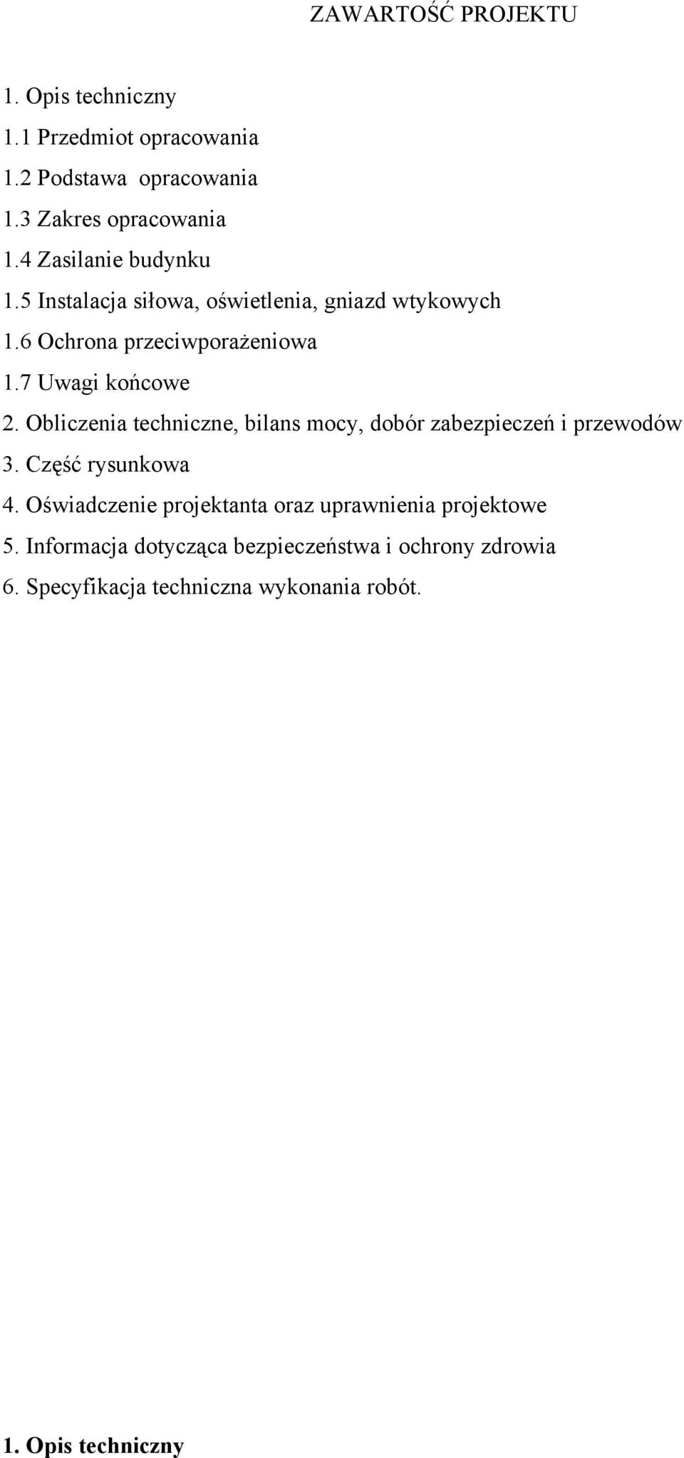 Obliczenia techniczne, bilans mocy, dobór zabezpieczeń i przewodów 3. Część rysunkowa 4.