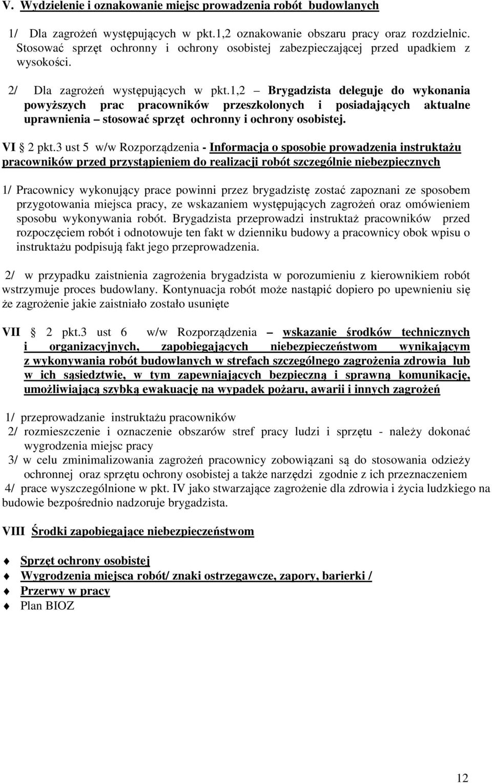 1,2 Brygadzista deleguje do wykonania powyższych prac pracowników przeszkolonych i posiadających aktualne uprawnienia stosować sprzęt ochronny i ochrony osobistej. VI 2 pkt.