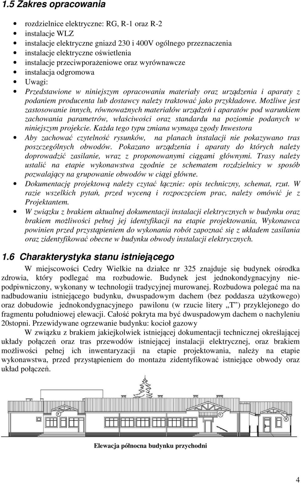 przykładowe. Możliwe jest zastosowanie innych, równoważnych materiałów urządzeń i aparatów pod warunkiem zachowania parametrów, właściwości oraz standardu na poziomie podanych w niniejszym projekcie.
