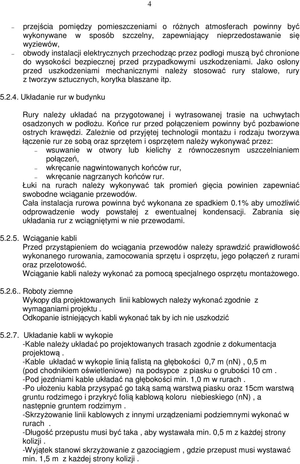 Jako osłony przed uszkodzeniami mechanicznymi należy stosować rury stalowe, rury z tworzyw sztucznych, korytka blaszane itp. 5.2.4.