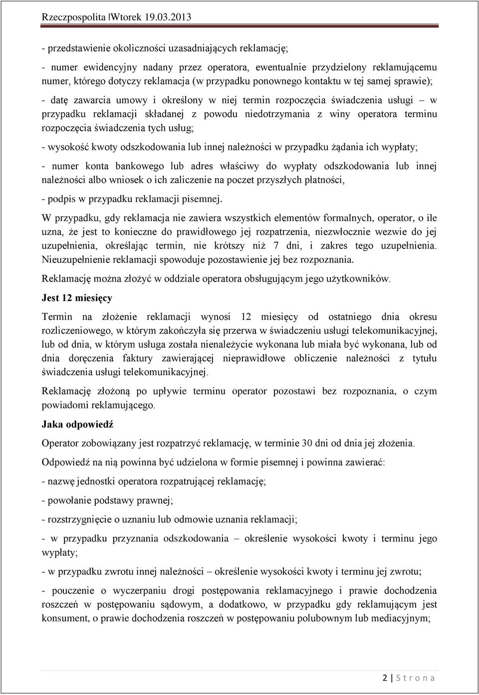 rozpoczęcia świadczenia tych usług; - wysokość kwoty odszkodowania lub innej należności w przypadku żądania ich wypłaty; - numer konta bankowego lub adres właściwy do wypłaty odszkodowania lub innej