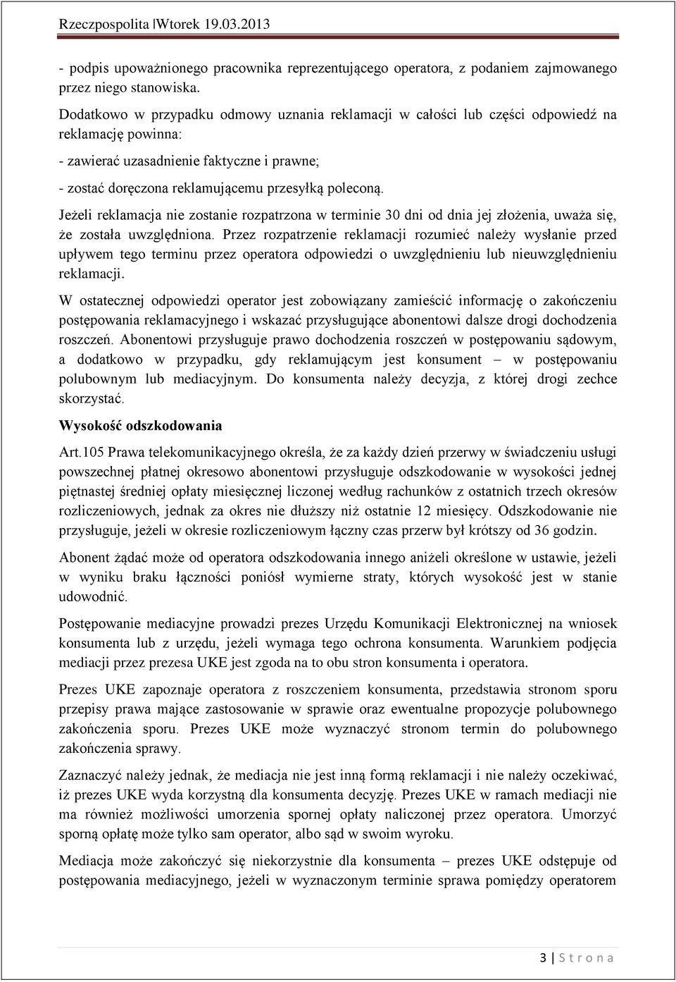Jeżeli reklamacja nie zostanie rozpatrzona w terminie 30 dni od dnia jej złożenia, uważa się, że została uwzględniona.