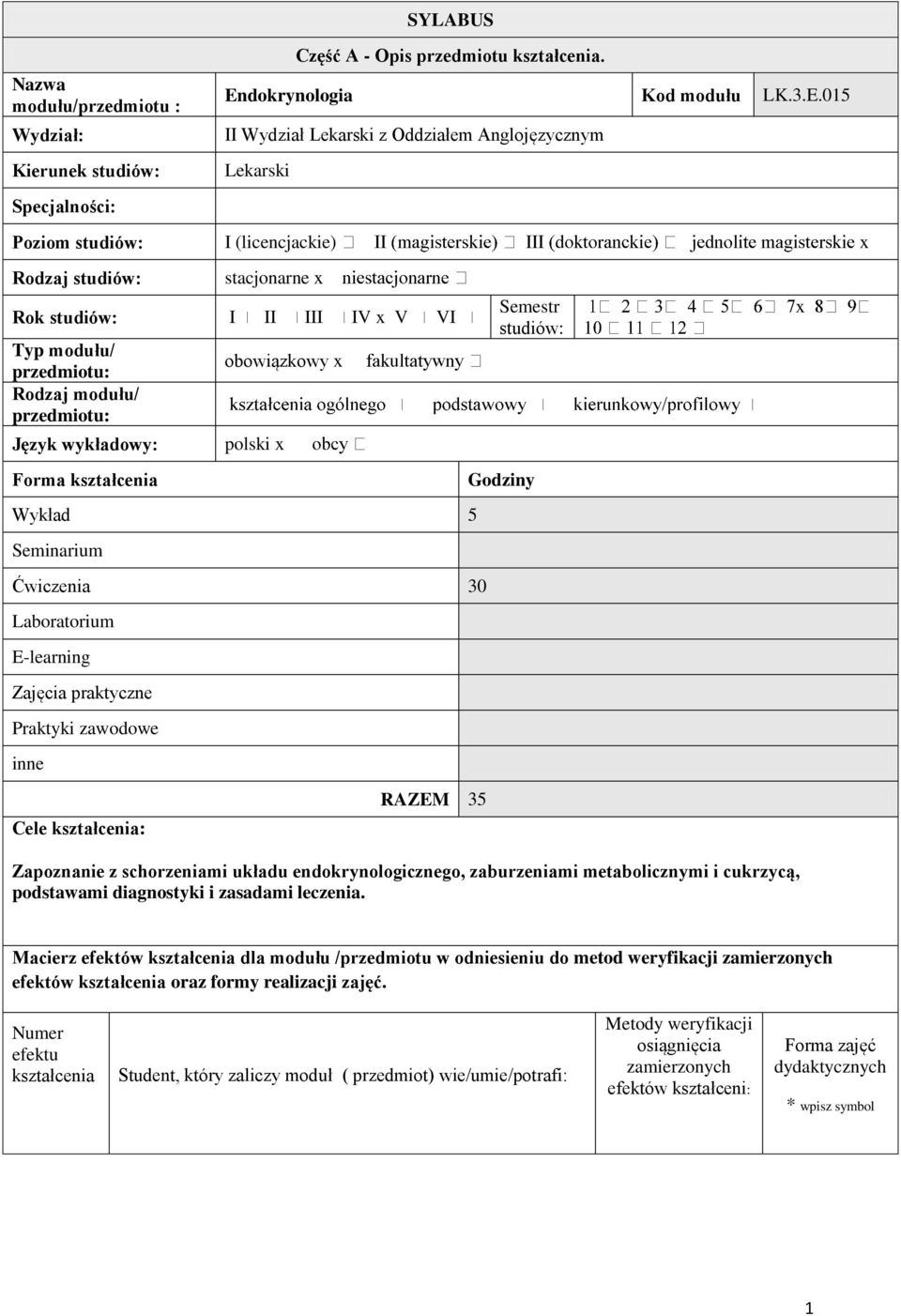 015 II Wydział Lekarski z Oddziałem Anglojęzycznym Lekarski Poziom studiów: I (licencjackie) x Rodzaj studiów: stacjonarne x Rok studiów: I II III IV x V VI Typ modułu/ przedmiotu: Rodzaj modułu/