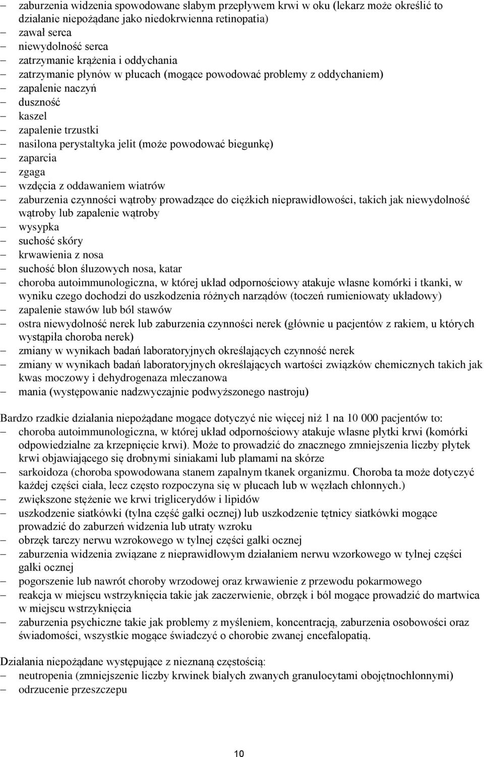 zgaga wzdęcia z oddawaniem wiatrów zaburzenia czynności wątroby prowadzące do ciężkich nieprawidłowości, takich jak niewydolność wątroby lub zapalenie wątroby wysypka suchość skóry krwawienia z nosa