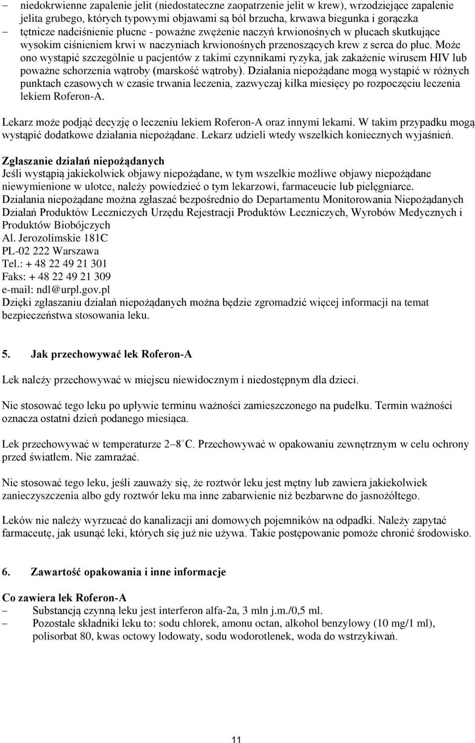 Może ono wystąpić szczególnie u pacjentów z takimi czynnikami ryzyka, jak zakażenie wirusem HIV lub poważne schorzenia wątroby (marskość wątroby).