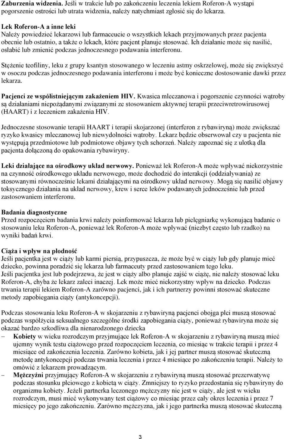 Ich działanie może się nasilić, osłabić lub zmienić podczas jednoczesnego podawania interferonu.