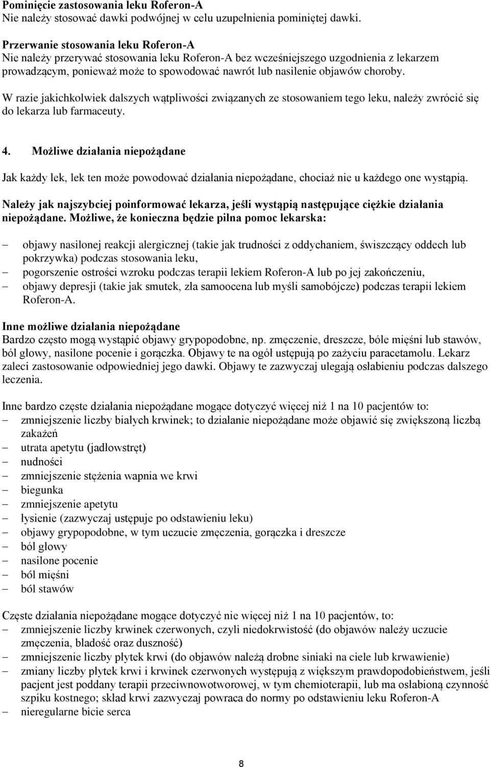 choroby. W razie jakichkolwiek dalszych wątpliwości związanych ze stosowaniem tego leku, należy zwrócić się do lekarza lub farmaceuty. 4.