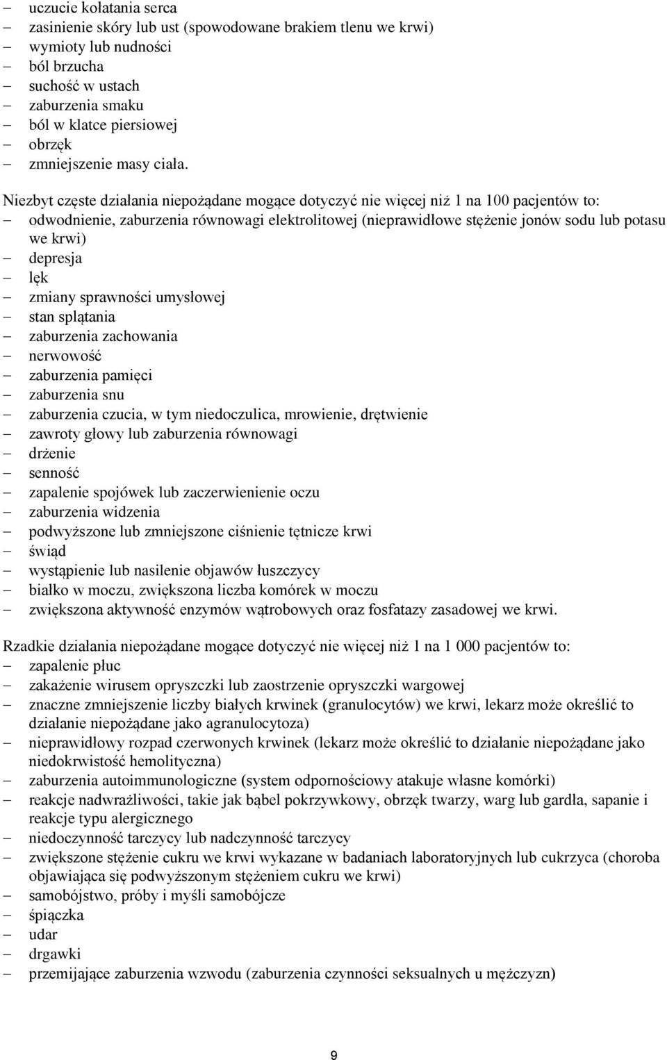 Niezbyt częste działania niepożądane mogące dotyczyć nie więcej niż 1 na 100 pacjentów to: odwodnienie, zaburzenia równowagi elektrolitowej (nieprawidłowe stężenie jonów sodu lub potasu we krwi)