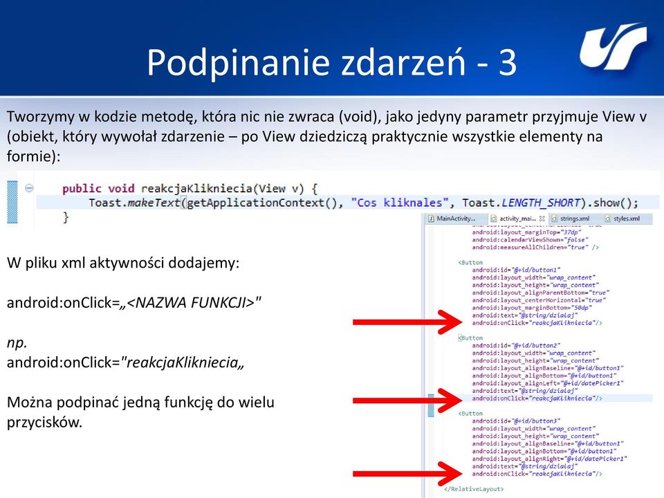 wszystkie elementy na formie): W pliku xml aktywności dodajemy: android:onclick= <NAZWA