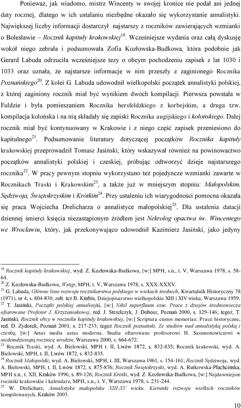 Wcześniejsze wydania oraz całą dyskusję wokół niego zebrała i podsumowała Zofia Kozłowska-Budkowa, która podobnie jak Gerard Labuda odrzuciła wcześniejsze tezy o obcym pochodzeniu zapisek z lat 1030