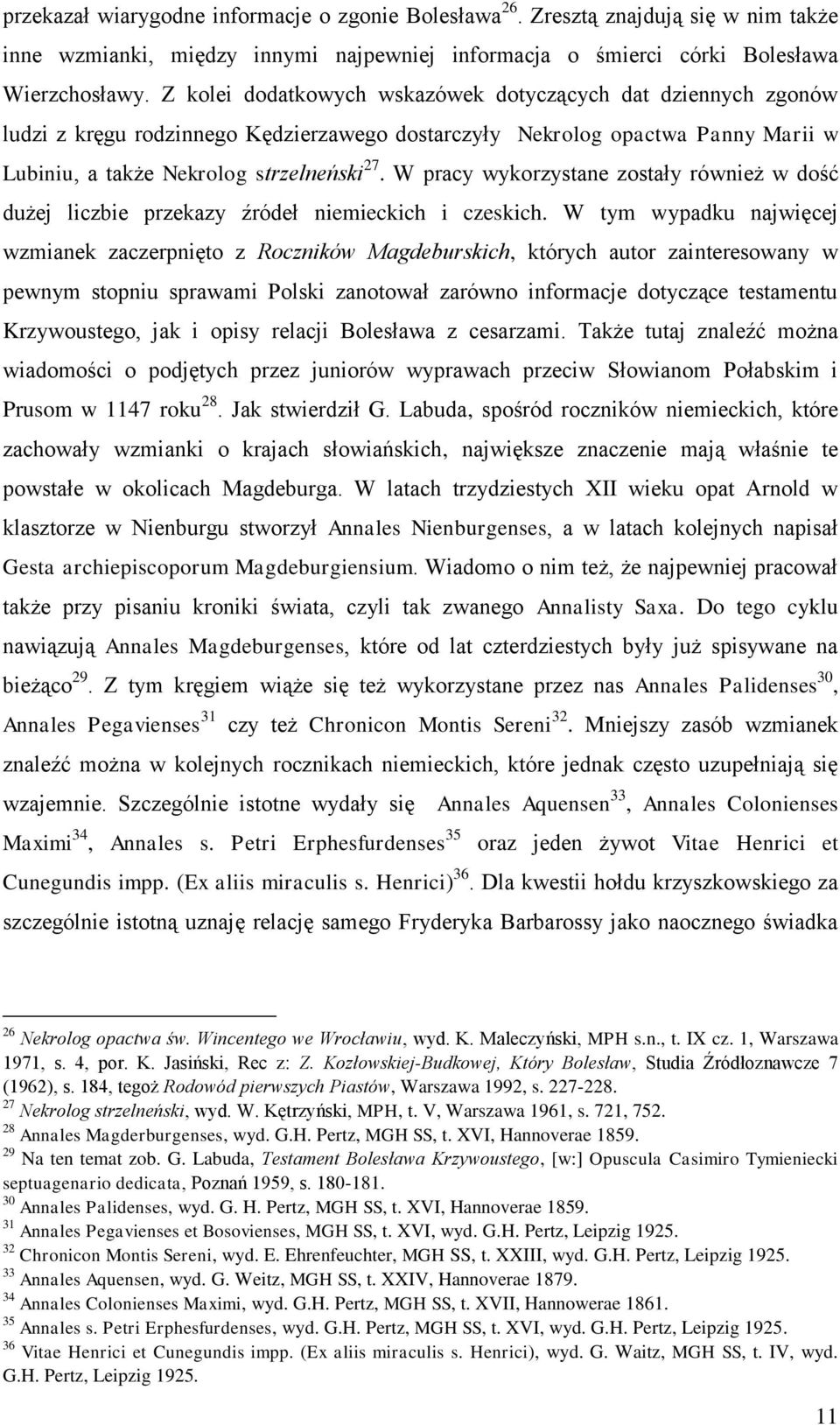 W pracy wykorzystane zostały również w dość dużej liczbie przekazy źródeł niemieckich i czeskich.