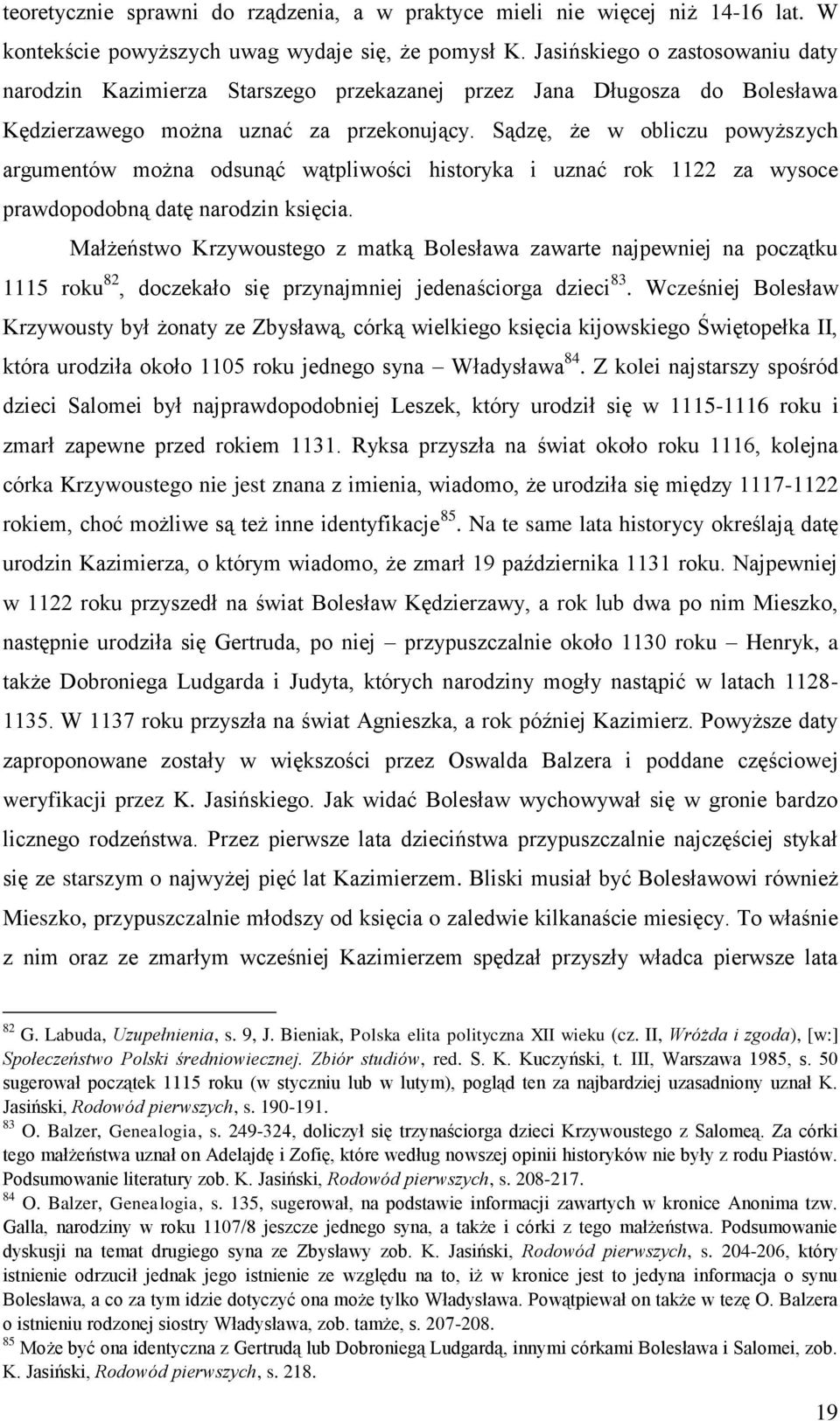 Sądzę, że w obliczu powyższych argumentów można odsunąć wątpliwości historyka i uznać rok 1122 za wysoce prawdopodobną datę narodzin księcia.
