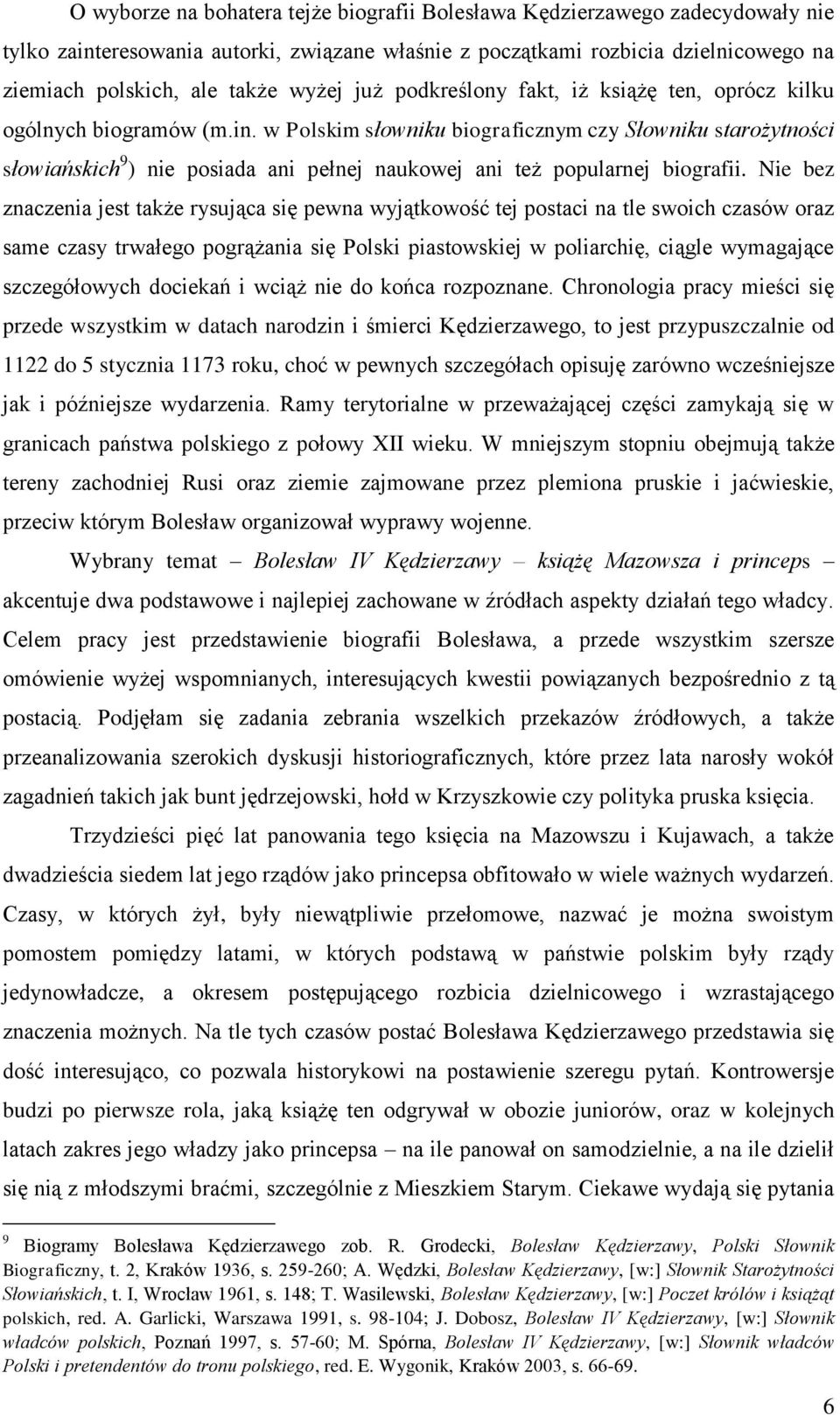 w Polskim słowniku biograficznym czy Słowniku starożytności słowiańskich 9 ) nie posiada ani pełnej naukowej ani też popularnej biografii.