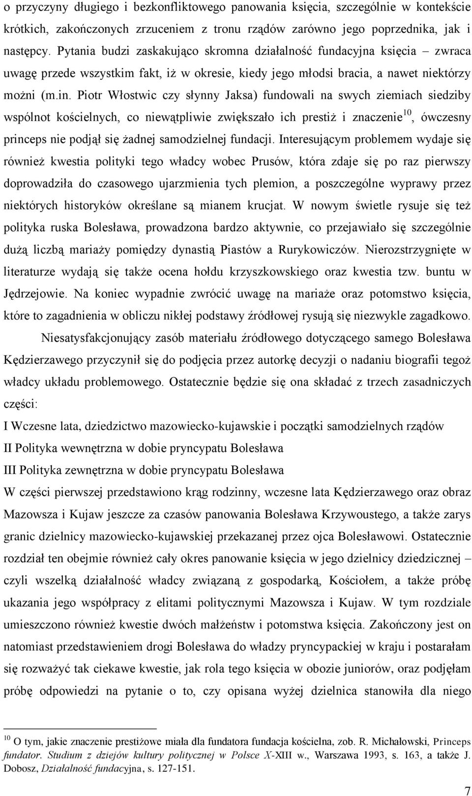 Piotr Włostwic czy słynny Jaksa) fundowali na swych ziemiach siedziby wspólnot kościelnych, co niewątpliwie zwiększało ich prestiż i znaczenie 10, ówczesny princeps nie podjął się żadnej samodzielnej