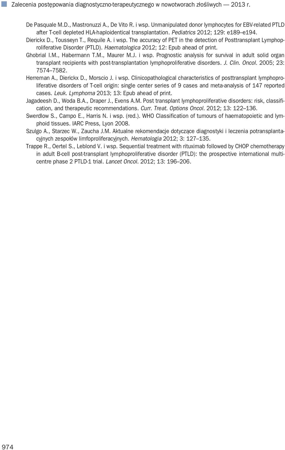 The accuracy of PET in the detection of Posttransplant Lymphoproliferative Disorder (PTLD). Haematologica 2012; 12: Epub ahead of print. Ghobrial I.M., Habermann T.M., Maurer M.J. i wsp.