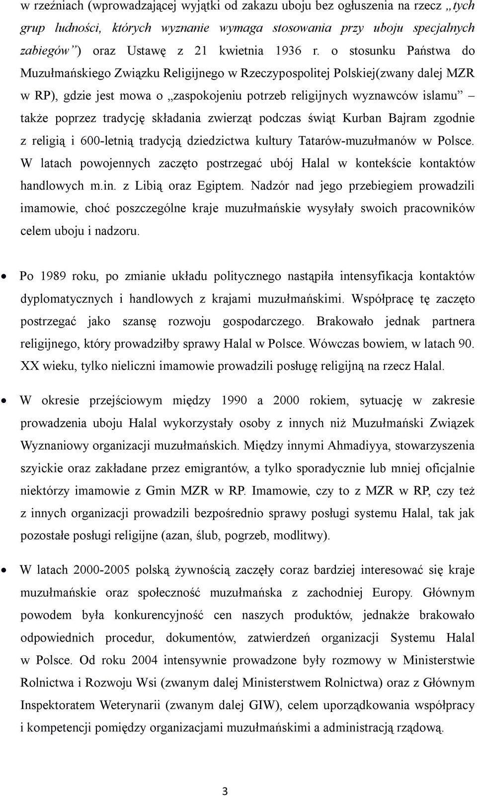 składania zwierząt podczas świąt Kurban Bajram zgodnie z religią i 600-letnią tradycją dziedzictwa kultury Tatarów-muzułmanów w Polsce.