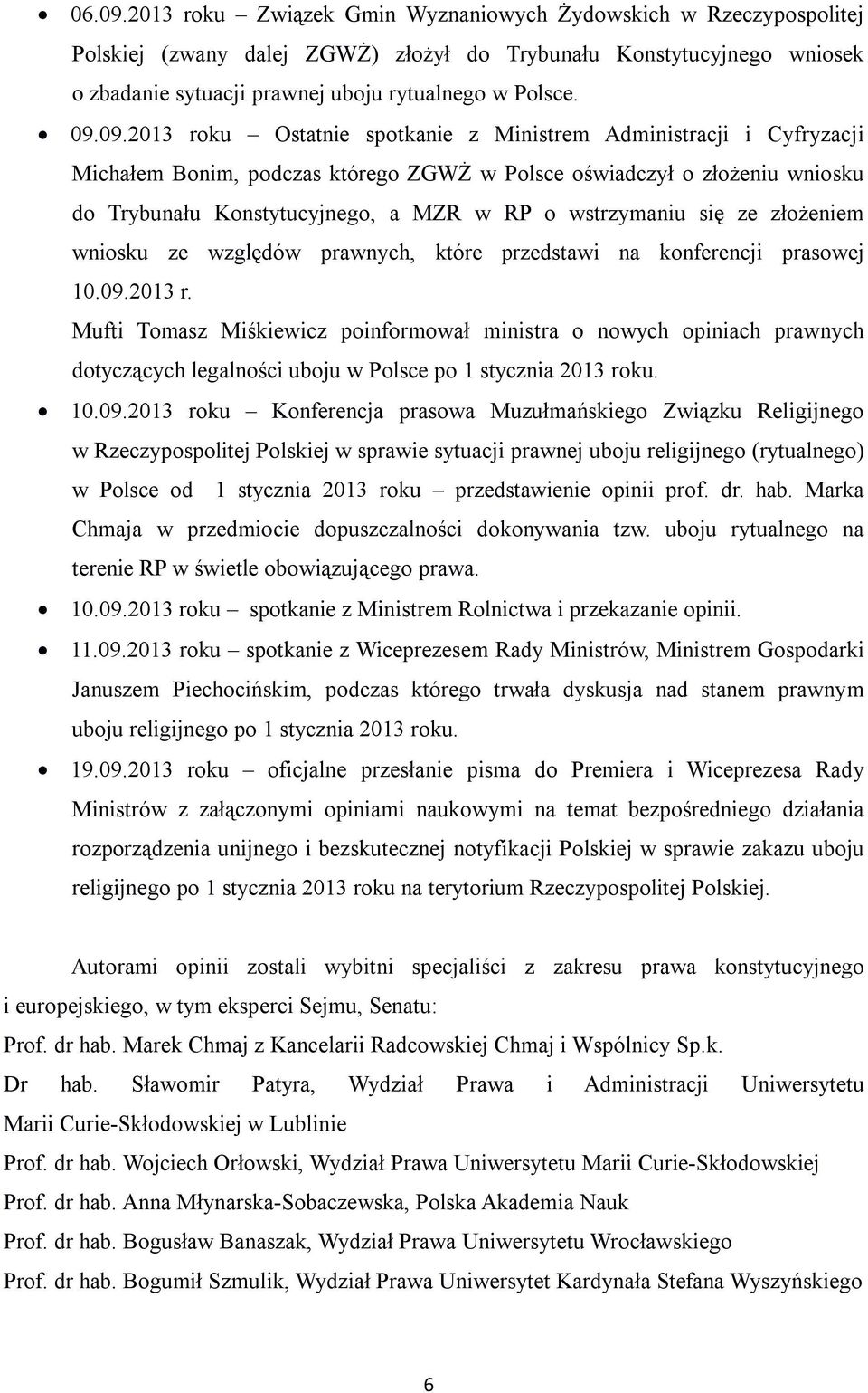 wstrzymaniu się ze złożeniem wniosku ze względów prawnych, które przedstawi na konferencji prasowej 10.09.2013 r.