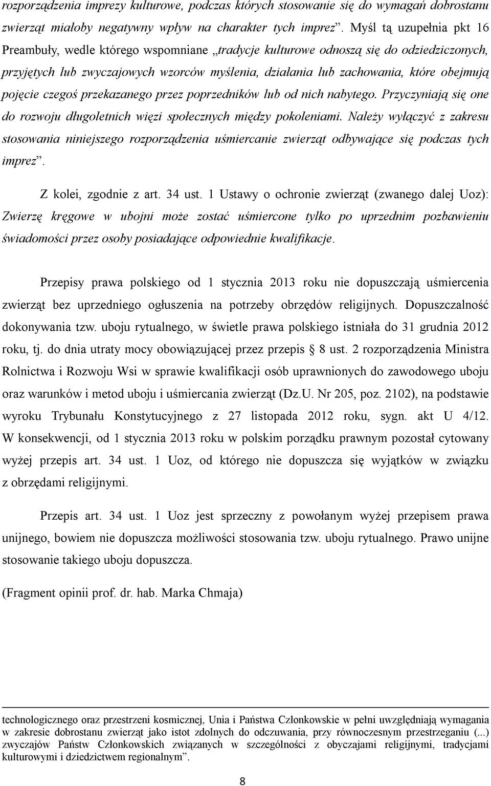 pojęcie czegoś przekazanego przez poprzedników lub od nich nabytego. Przyczyniają się one do rozwoju długoletnich więzi społecznych między pokoleniami.
