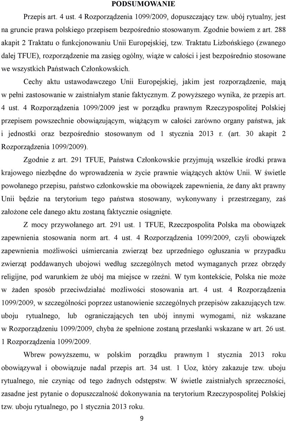 Traktatu Lizbońskiego (zwanego dalej TFUE), rozporządzenie ma zasięg ogólny, wiąże w całości i jest bezpośrednio stosowane we wszystkich Państwach Członkowskich.