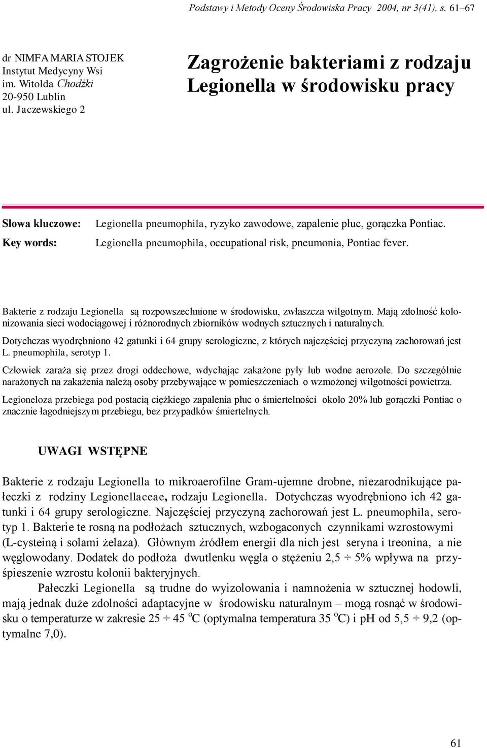 Legionella pneumophila, occupational risk, pneumonia, Pontiac fever. Bakterie z rodzaju Legionella są rozpowszechnione w środowisku, zwłaszcza wilgotnym.