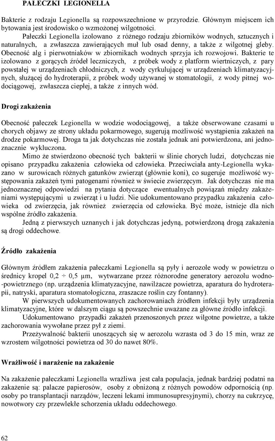 Obecność alg i pierwotniaków w zbiornikach wodnych sprzyja ich rozwojowi.