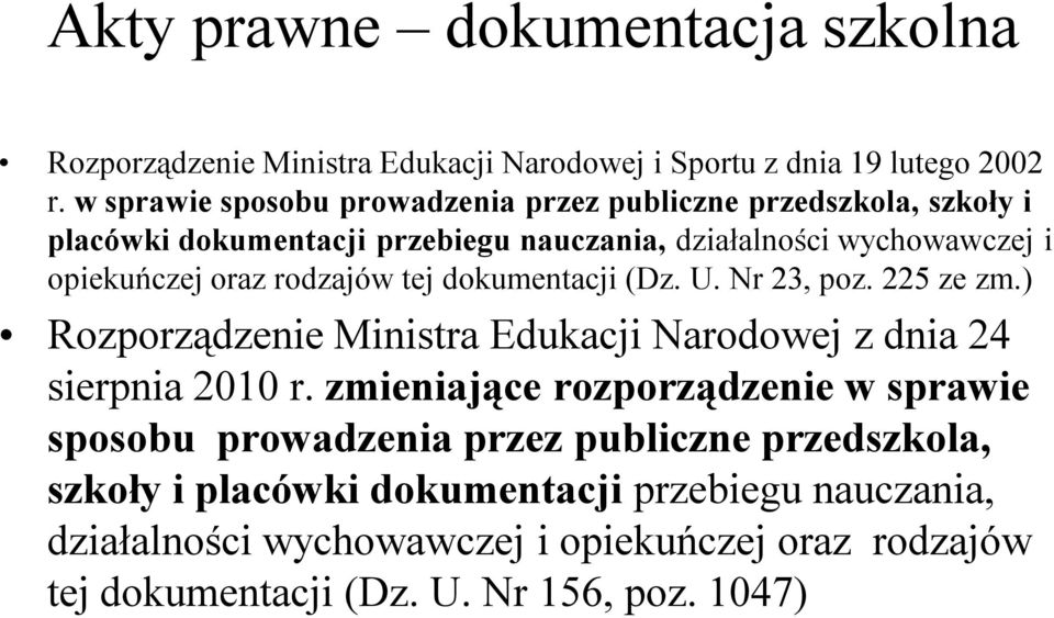 rodzajów tej dokumentacji (Dz. U. Nr 23, poz. 225 ze zm.) Rozporządzenie Ministra Edukacji Narodowej z dnia 24 sierpnia 2010 r.