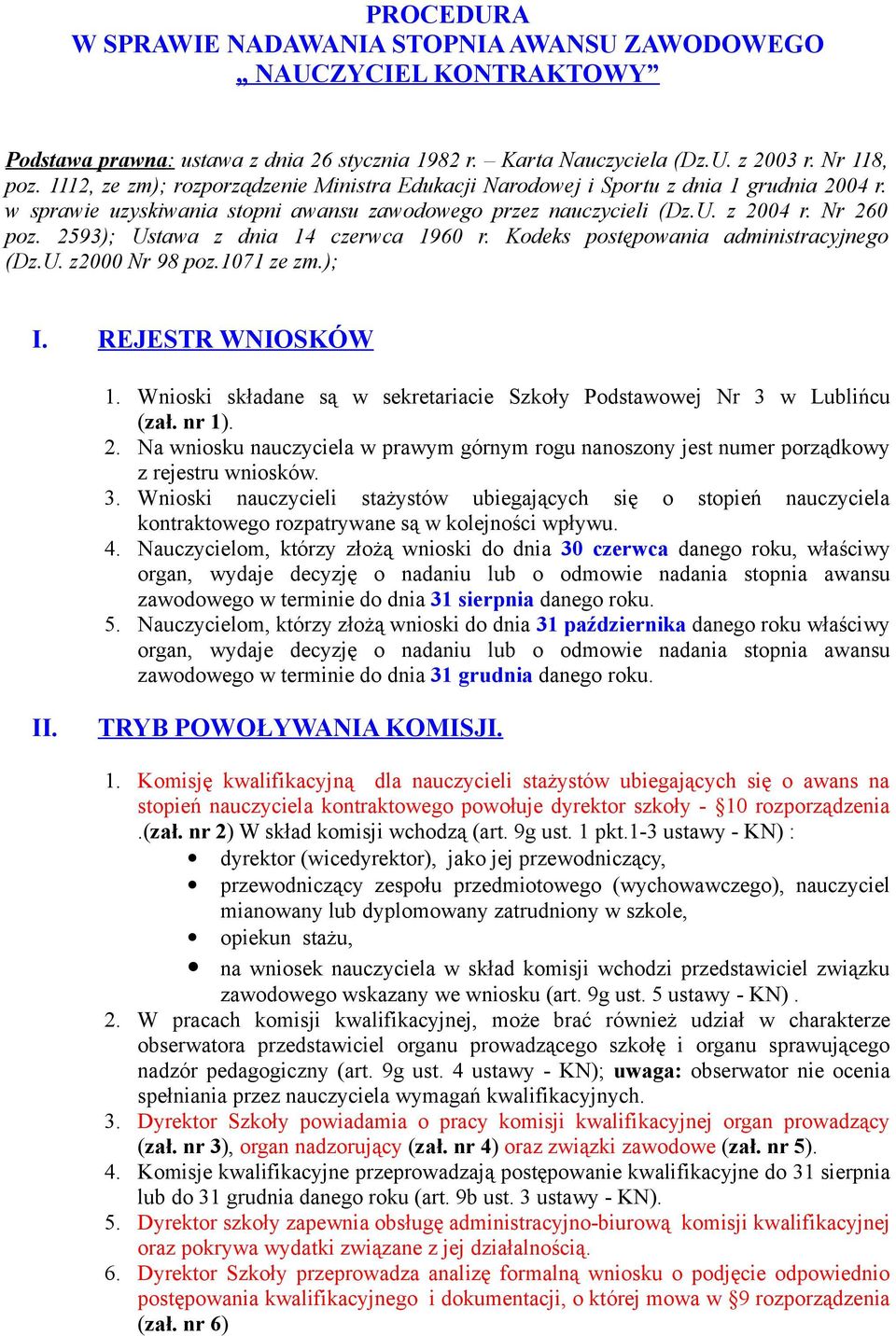 2593); Ustawa z dnia 14 czerwca 1960 r. Kodeks postępowania administracyjnego (Dz.U. z2000 Nr 98 poz.1071 ze zm.); I. REJESTR WNIOSKÓW 1.