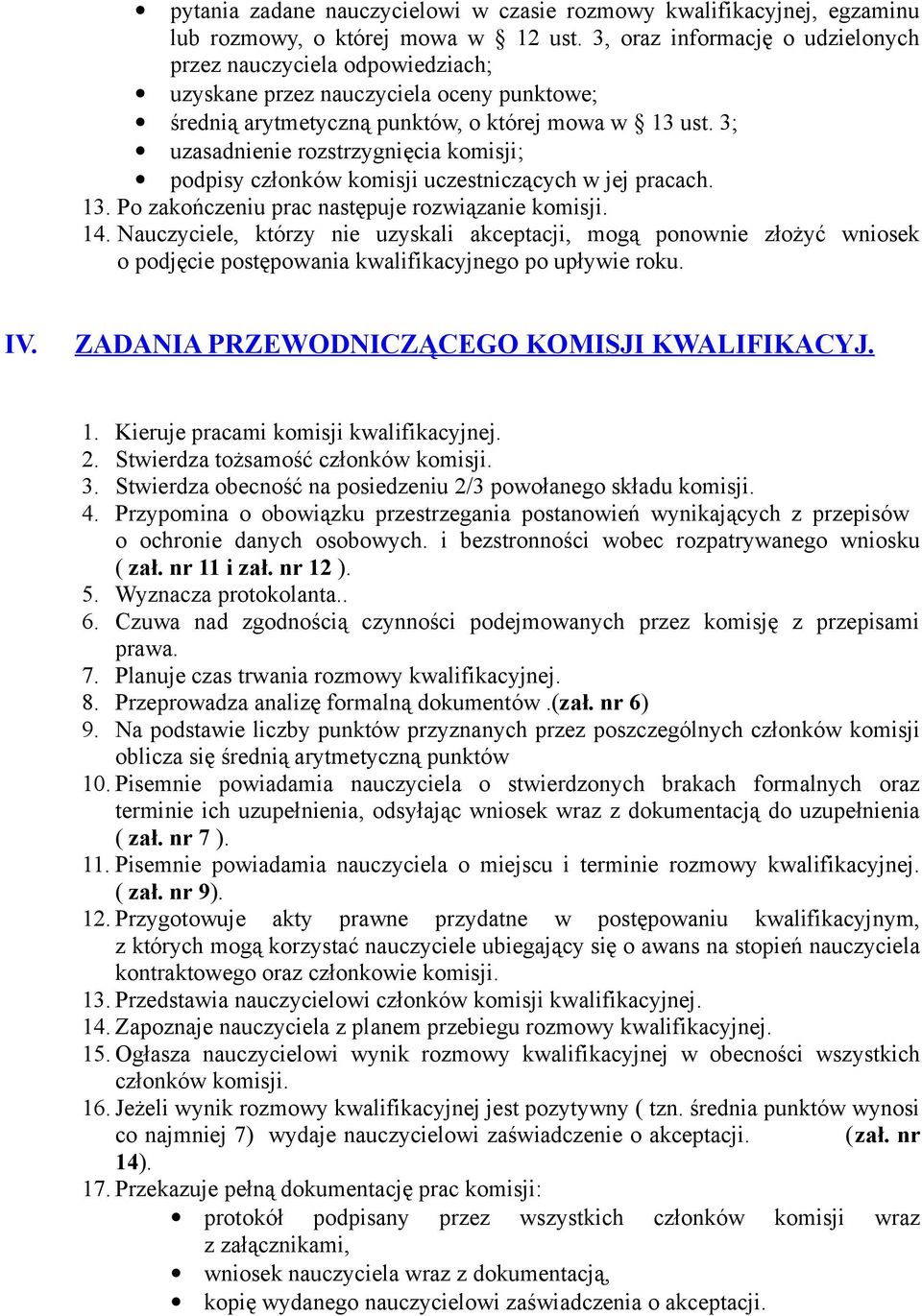 3; uzasadnienie rozstrzygnięcia komisji; podpisy członków komisji uczestniczących w jej pracach. 13. Po zakończeniu prac następuje rozwiązanie komisji. 14.